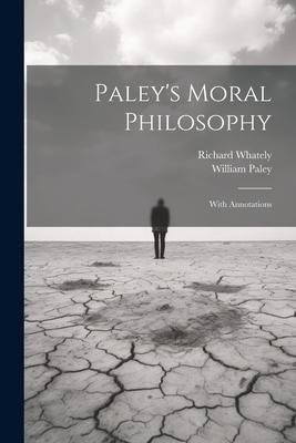Paley’s Moral Philosophy: With Annotations