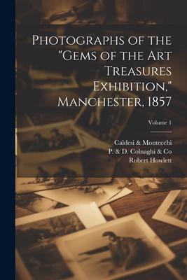 Photographs of the Gems of the Art Treasures Exhibition, Manchester, 1857; Volume 1