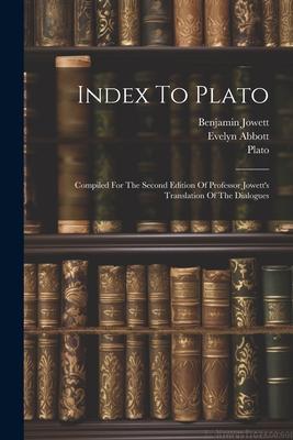 Index To Plato: Compiled For The Second Edition Of Professor Jowett’s Translation Of The Dialogues