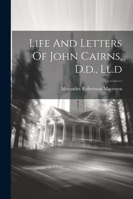 Life And Letters Of John Cairns, D.d., Ll.d