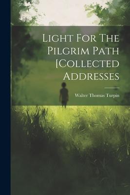 Light For The Pilgrim Path [collected Addresses