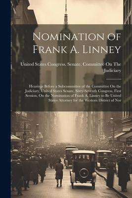Nomination of Frank A. Linney: Hearings Before a Subcommittee of the Committee On the Judiciary, United States Senate, Sixty-Seventh Congress, First