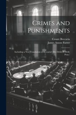 Crimes and Punishments: Including a New Translation of Beccaria’s ’dei Delitti E Delle Pene, ’