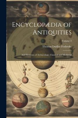 Encyclopædia of Antiquities: And Elements of Archaeology, Classical and Mediæval; Volume 2