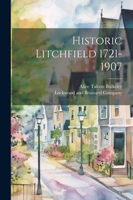 Historic Litchfield 1721-1907