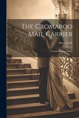 The Cromaboo Mail Carrier: A Canadian Love Story