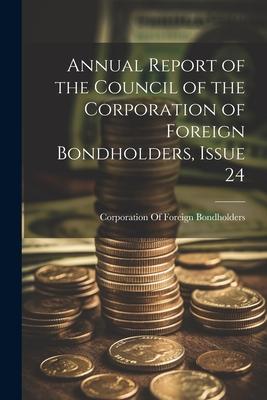 Annual Report of the Council of the Corporation of Foreign Bondholders, Issue 24