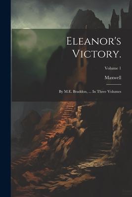 Eleanor’s Victory.: By M.E. Braddon, ... In Three Volumes; Volume 1