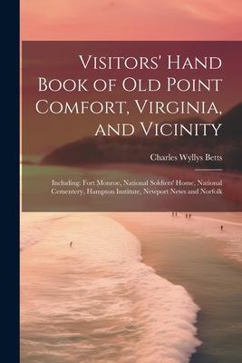 Visitors’ Hand Book of Old Point Comfort, Virginia, and Vicinity: Including: Fort Monroe, National Soldiers’ Home, National Cementery, Hampton Institu