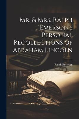 Mr. & Mrs. Ralph Emerson’s Personal Recollections of Abraham Lincoln