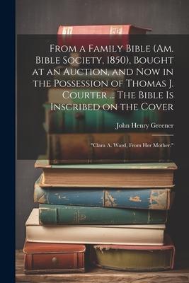 From a Family Bible (Am. Bible Society, 1850), Bought at an Auction, and now in the Possession of Thomas J. Courter ... The Bible is Inscribed on the