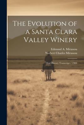 The Evolution of a Santa Clara Valley Winery: Oral History Transcript / 1984
