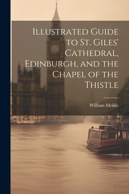 Illustrated Guide to St. Giles’ Cathedral, Edinburgh, and the Chapel of the Thistle