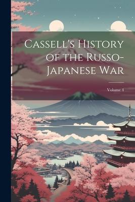 Cassell’s History of the Russo-Japanese War; Volume 4