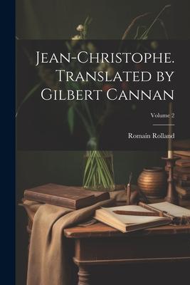 Jean-Christophe. Translated by Gilbert Cannan; Volume 2