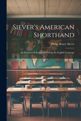 Siever’s American Shorthand; an Economical System of Writing the English Language