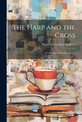 The Harp and the Cross: A Collection of Religious Poetry