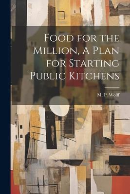 Food for the Million, A Plan for Starting Public Kitchens