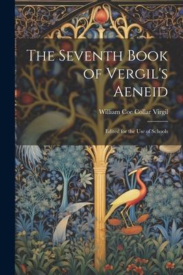 The Seventh Book of Vergil’s Aeneid: Edited for the Use of Schools
