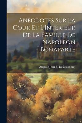 Anecdotes sur La Cour et L’Intérieur de la Famille de Napoléon Bonaparte