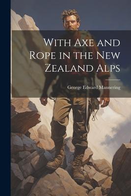 With Axe and Rope in the New Zealand Alps