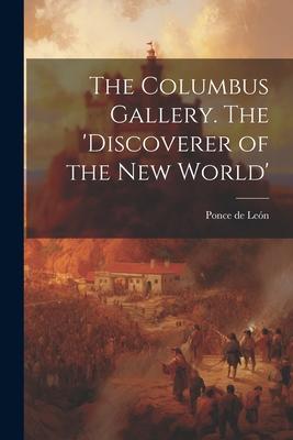 The Columbus Gallery. The ’Discoverer of the New World’