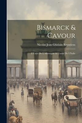 Bismarck & Cavour: L’Unité de L’Allemagne & L’unité de L’Italie