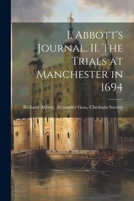 I. Abbott’s Journal. II. The Trials at Manchester in 1694