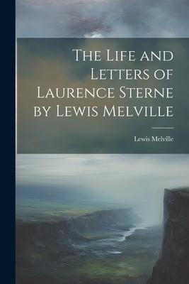 The Life and Letters of Laurence Sterne by Lewis Melville