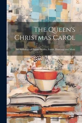 The Queen’s Christmas Carol: An Anthology of Poems, Stories, Essays, Drawings and Music