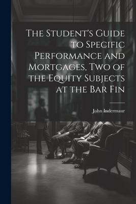 The Student’s Guide to Specific Performance and Mortgages, two of the Equity Subjects at the bar Fin