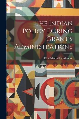The Indian Policy During Grant’s Administrations