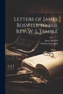 Letters of James Boswell to the Rev. W. J. Temple