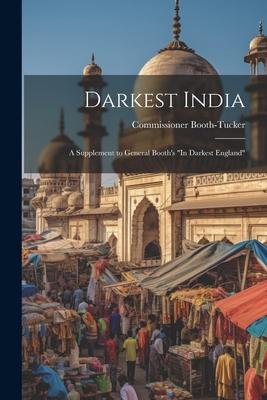 Darkest India: A Supplement to General Booth’s In Darkest England