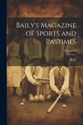 Baily’s Magazine of Sports and Pastimes; Volume XL