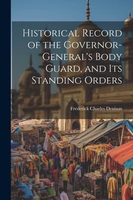 Historical Record of the Governor-General’s Body Guard, and Its Standing Orders