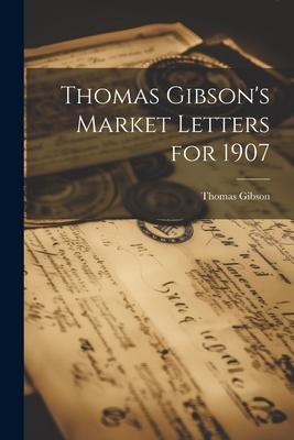 Thomas Gibson’s Market Letters for 1907