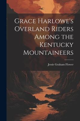 Grace Harlowe’s Overland Riders Among the Kentucky Mountaineers