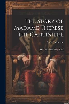 The Story of Madame Thérèse the Cantiniere; or, The French Army in ’92