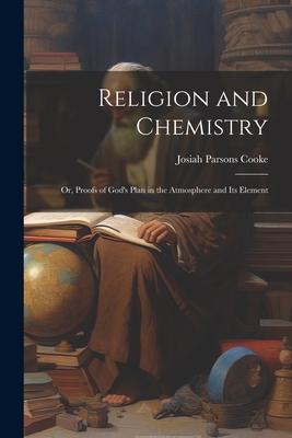 Religion and Chemistry; or, Proofs of God’s Plan in the Atmosphere and Its Element