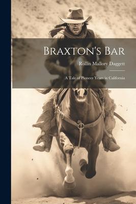 Braxton’s Bar: A Tale of Pioneer Years in California