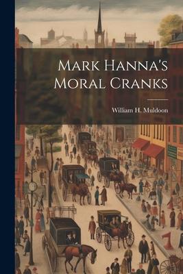 Mark Hanna’s Moral Cranks