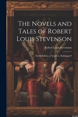 The Novels and Tales of Robert Louis Stevenson: David Balfour, a Sequel to ’Kidnapped’