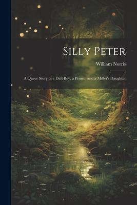 Silly Peter: A Queer Story of a Daft Boy, a Prince, and a Miller’s Daughter