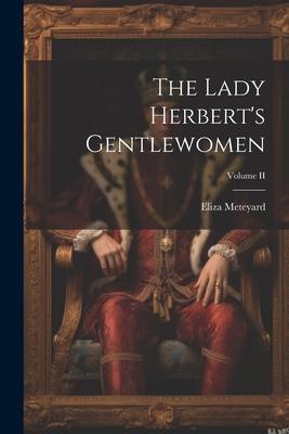 The Lady Herbert’s Gentlewomen; Volume II