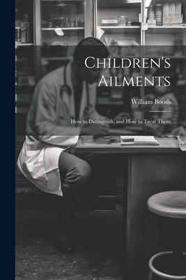 Children’s Ailments: How to Distinguish, and How to Treat Them