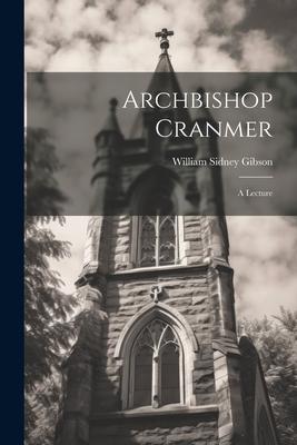 Archbishop Cranmer: A Lecture