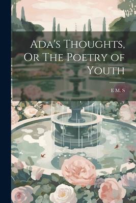 Ada’s Thoughts, Or The Poetry of Youth