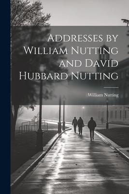 Addresses by William Nutting and David Hubbard Nutting