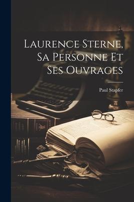 Laurence Sterne, Sa Personne et Ses Ouvrages